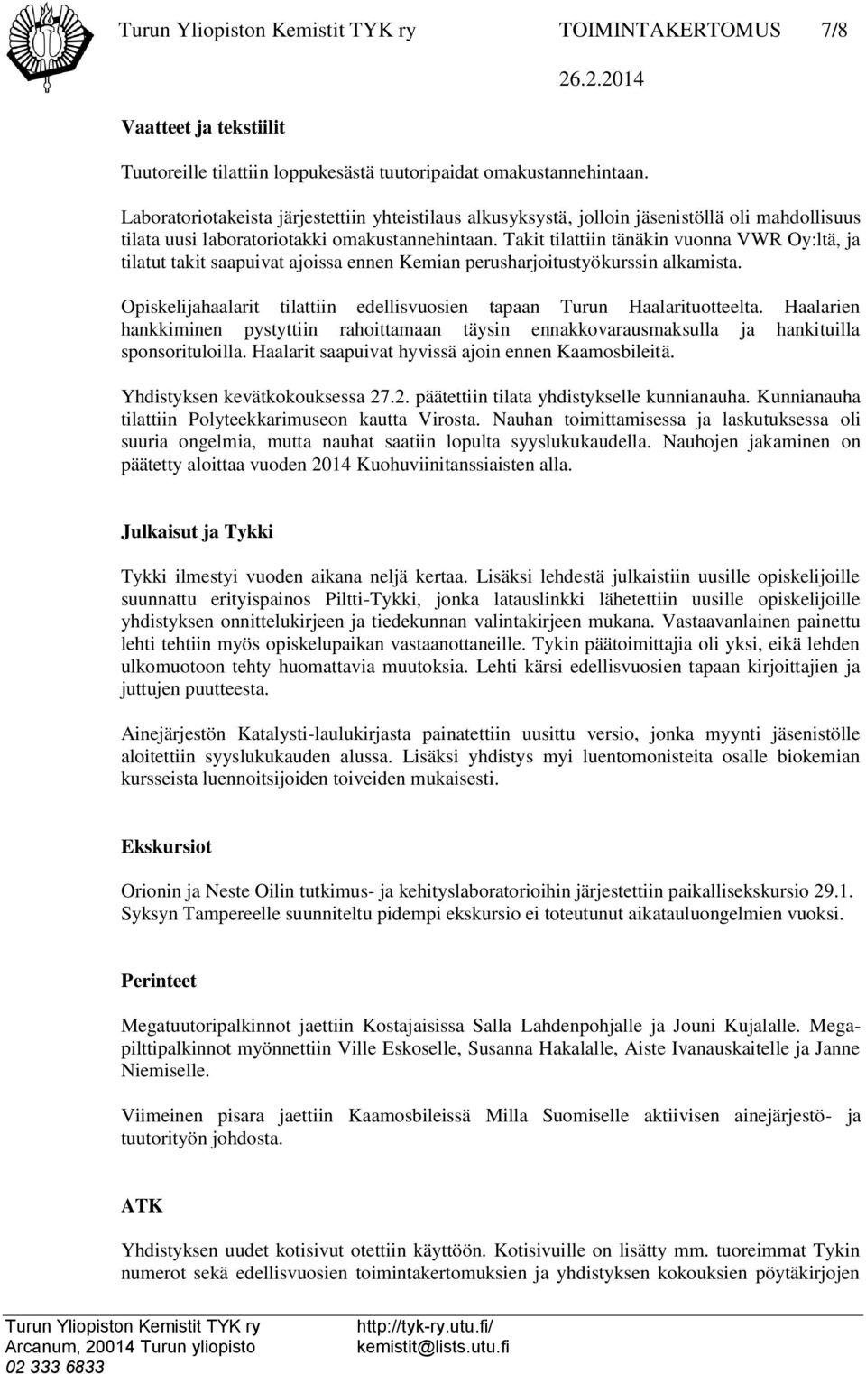 Takit tilattiin tänäkin vuonna VWR Oy:ltä, ja tilatut takit saapuivat ajoissa ennen Kemian perusharjoitustyökurssin alkamista.