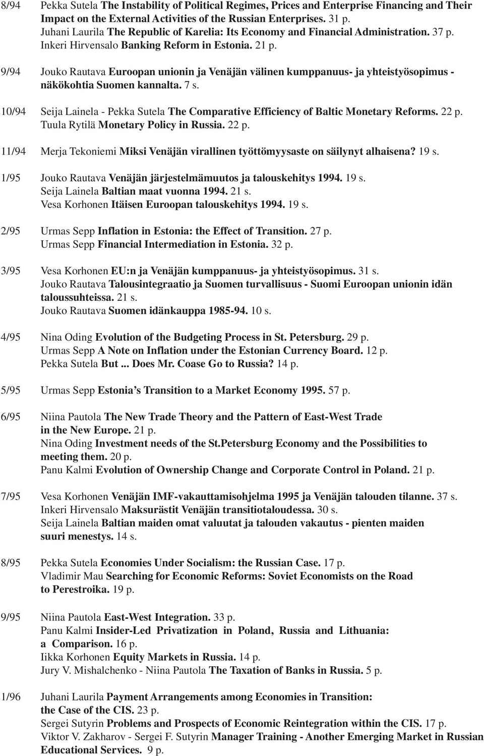 9/94 Jouko Rautava Euroopan unionin ja Venäjän välinen kumppanuus- ja yhteistyösopimus - näkökohtia Suomen kannalta. 7 s.