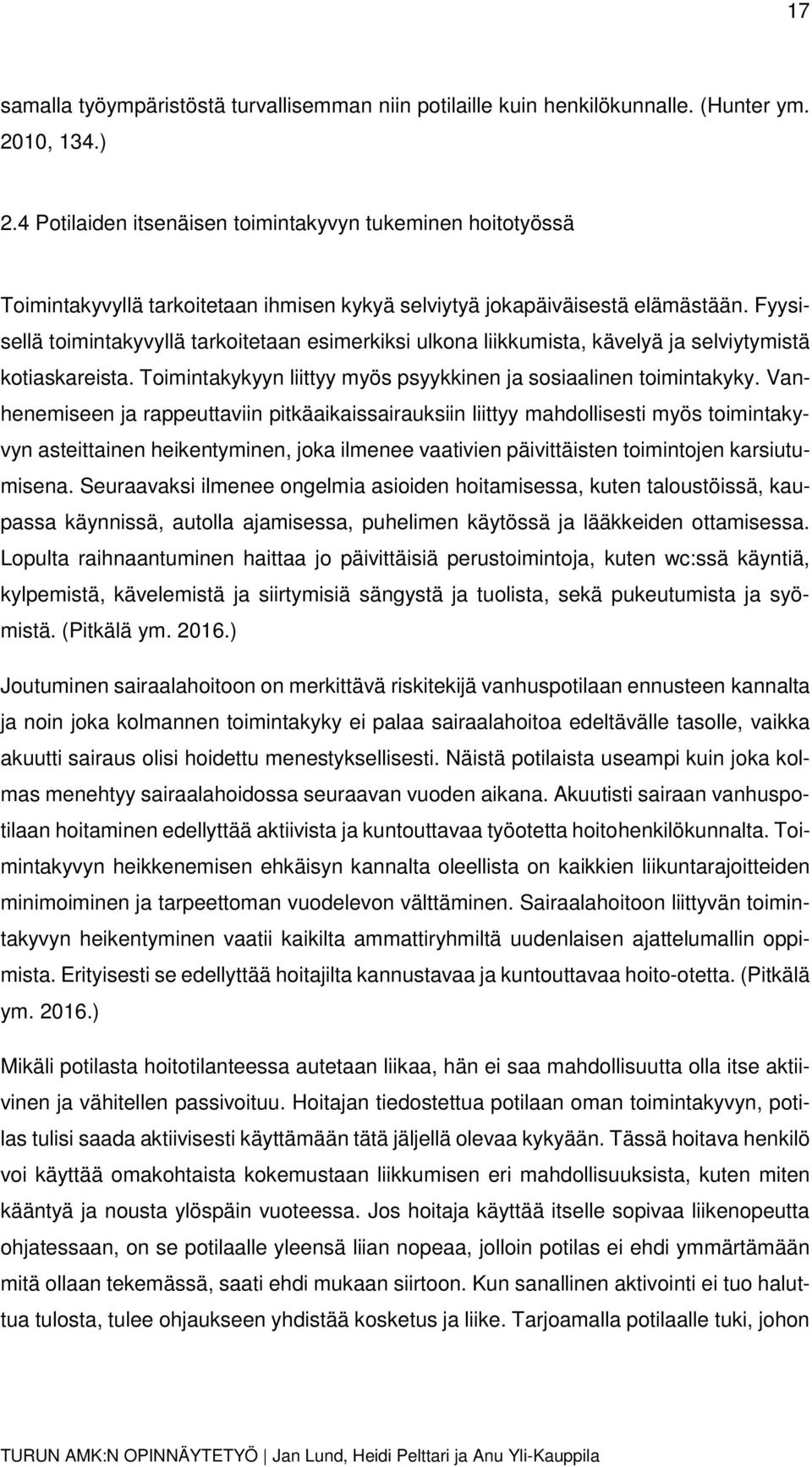 Fyysisellä toimintakyvyllä tarkoitetaan esimerkiksi ulkona liikkumista, kävelyä ja selviytymistä kotiaskareista. Toimintakykyyn liittyy myös psyykkinen ja sosiaalinen toimintakyky.