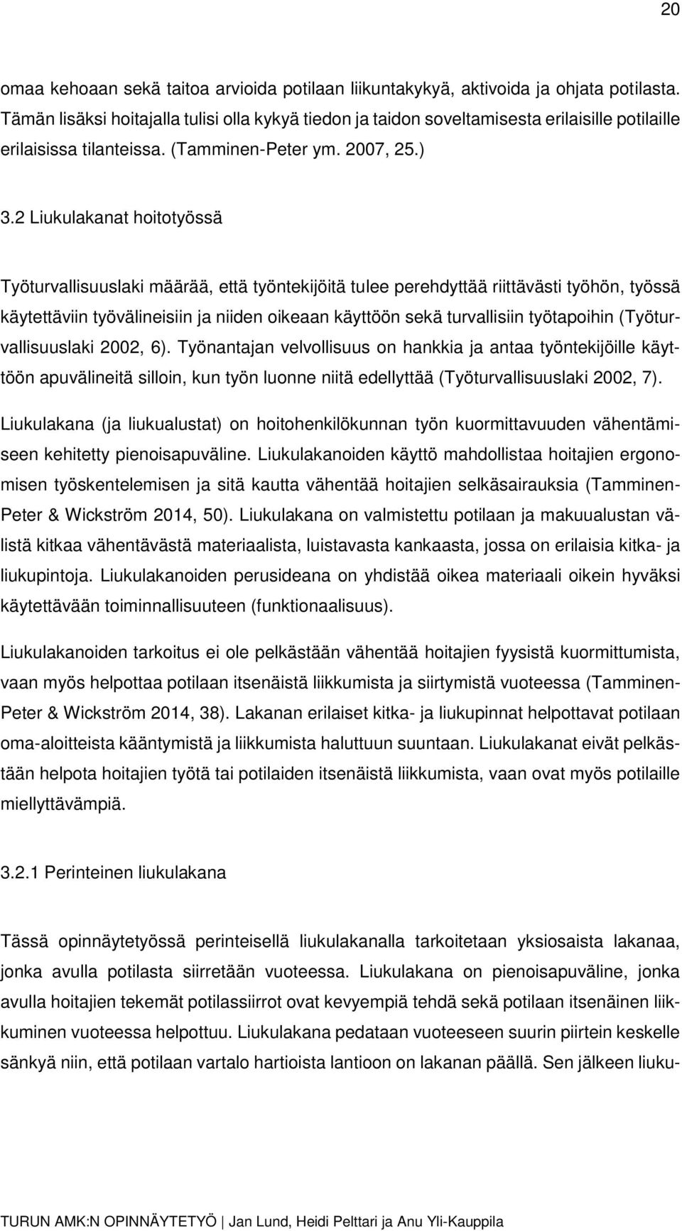 2 Liukulakanat hoitotyössä Työturvallisuuslaki määrää, että työntekijöitä tulee perehdyttää riittävästi työhön, työssä käytettäviin työvälineisiin ja niiden oikeaan käyttöön sekä turvallisiin