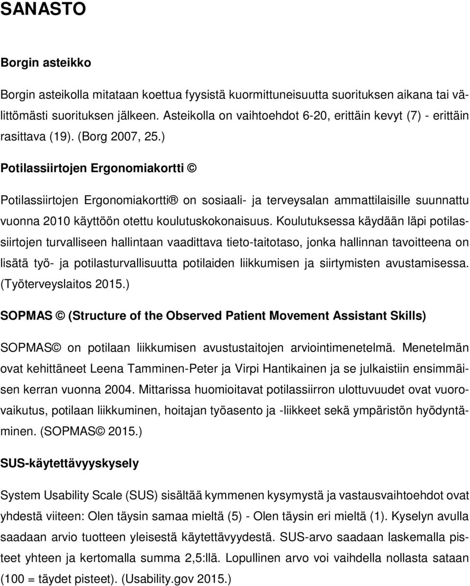 ) Potilassiirtojen Ergonomiakortti Potilassiirtojen Ergonomiakortti on sosiaali- ja terveysalan ammattilaisille suunnattu vuonna 2010 käyttöön otettu koulutuskokonaisuus.