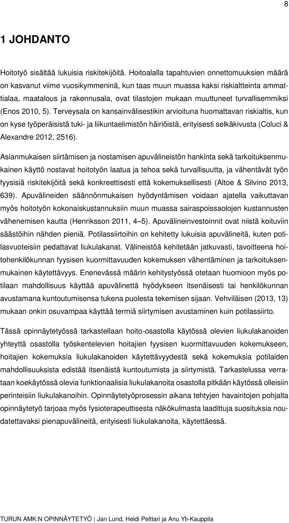 turvallisemmiksi (Enos 2010, 5).