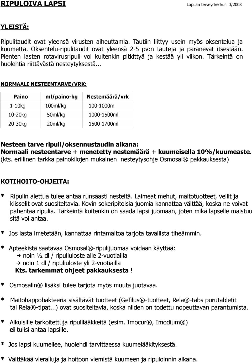 Tärkeintä on huolehtia riittävästä nesteytyksestä.