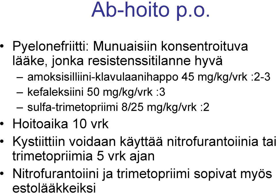 amoksisilliini-klavulaanihappo 45 mg/kg/vrk :2-3 kefaleksiini 50 mg/kg/vrk :3