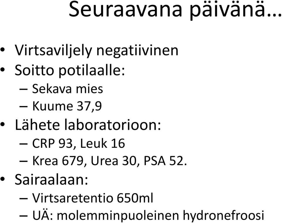 laboratorioon: CRP 93, Leuk 16 Krea 679, Urea 30, PSA