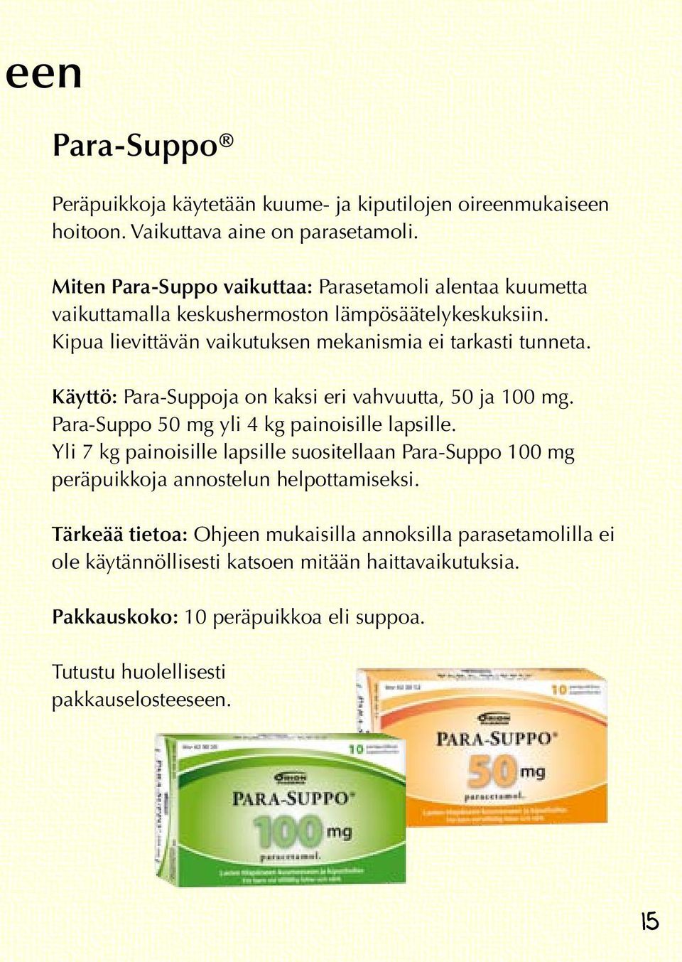 Käyttö: Para-Suppoja on kaksi eri vahvuutta, 50 ja 100 mg. Para-Suppo 50 mg yli 4 kg painoisille lapsille.