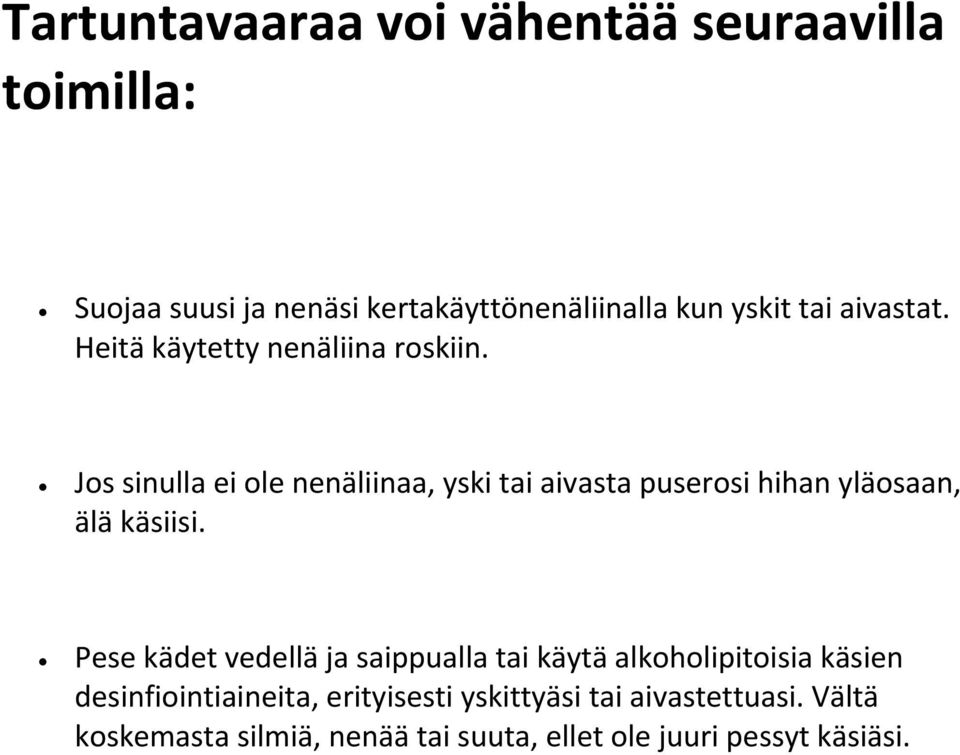 Jos sinulla ei ole nenäliinaa, yski tai aivasta puserosi hihan yläosaan, älä käsiisi.