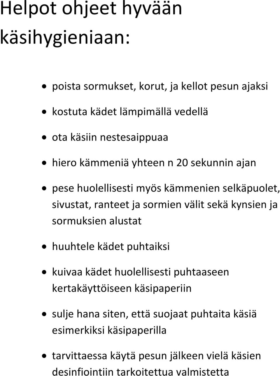 sekä kynsien ja sormuksien alustat huuhtele kädet puhtaiksi kuivaa kädet huolellisesti puhtaaseen kertakäyttöiseen käsipaperiin sulje