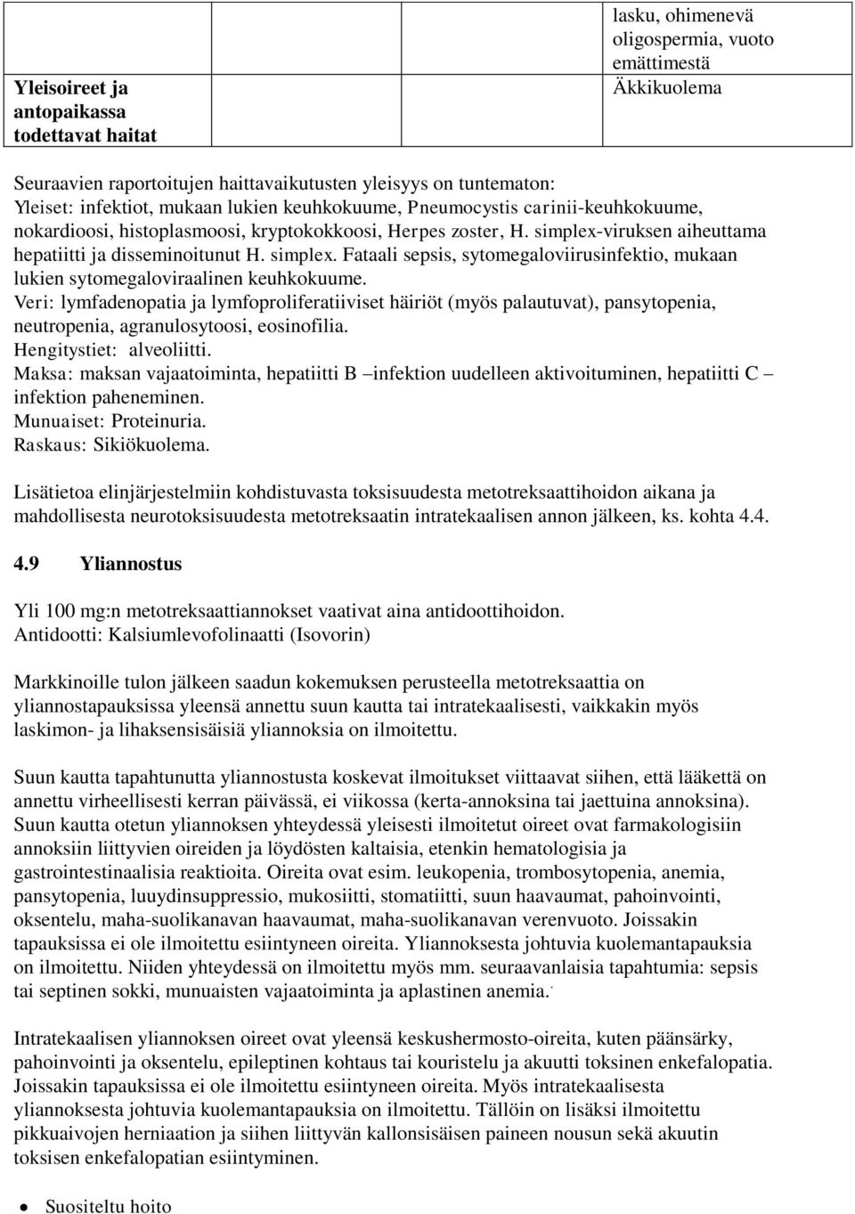 viruksen aiheuttama hepatiitti ja disseminoitunut H. simplex. Fataali sepsis, sytomegaloviirusinfektio, mukaan lukien sytomegaloviraalinen keuhkokuume.