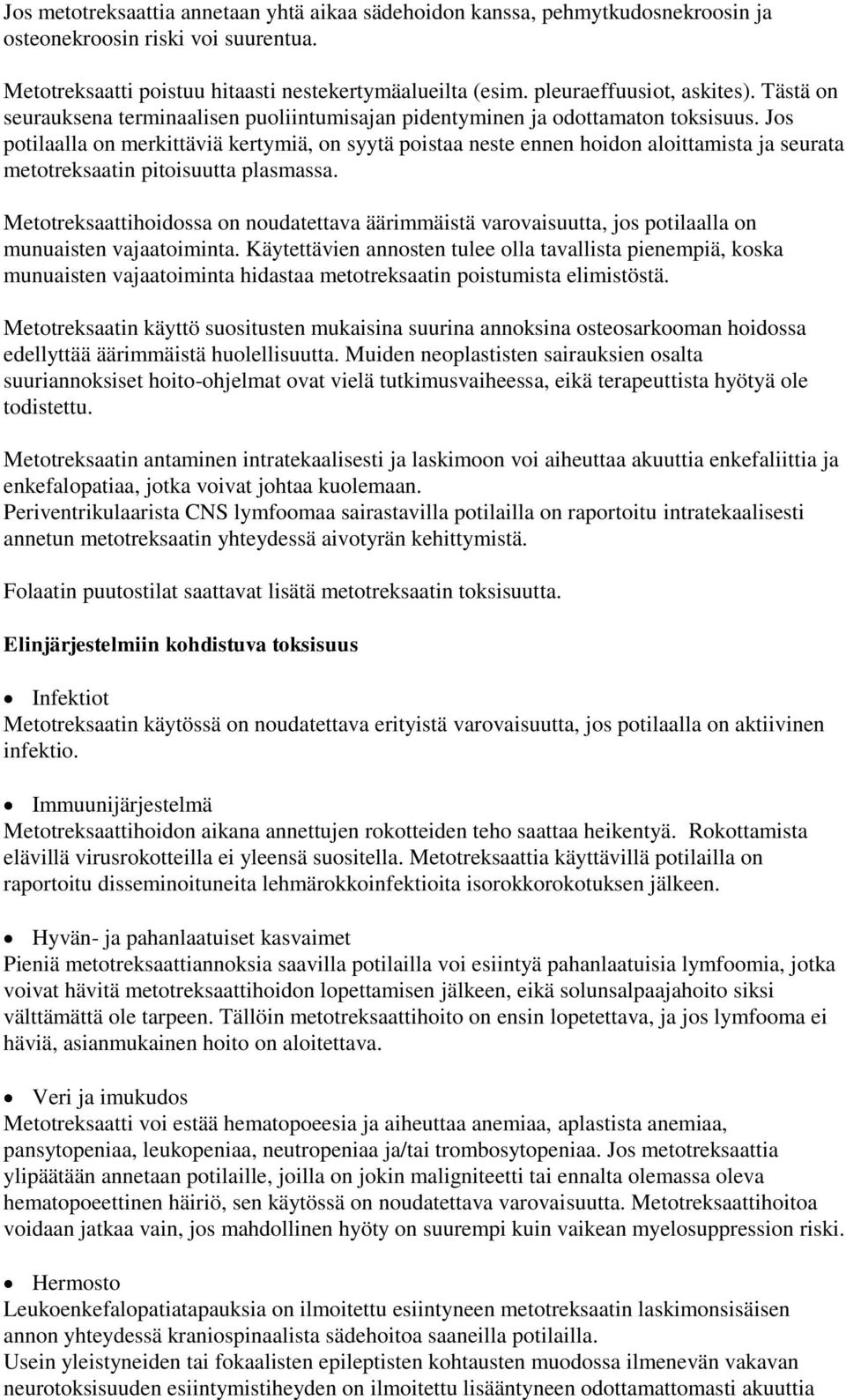 Jos potilaalla on merkittäviä kertymiä, on syytä poistaa neste ennen hoidon aloittamista ja seurata metotreksaatin pitoisuutta plasmassa.