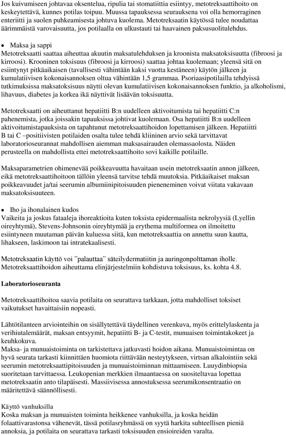 Metotreksaatin käytössä tulee noudattaa äärimmäistä varovaisuutta, jos potilaalla on ulkustauti tai haavainen paksusuolitulehdus.