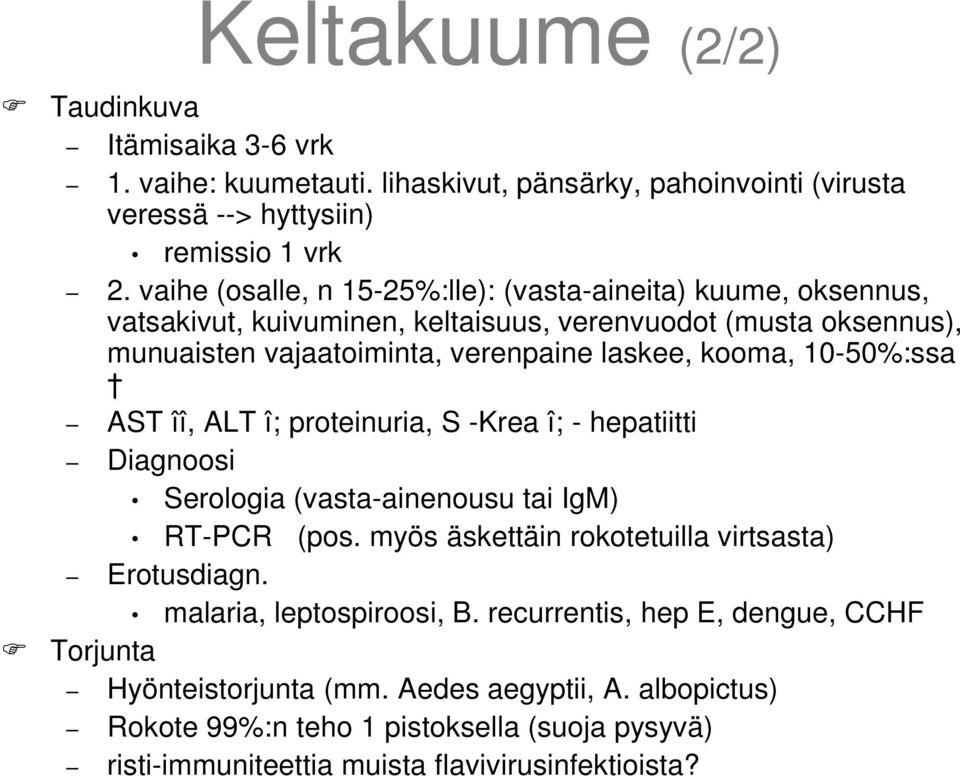 10-50%:ssa AST îî, ALT î; proteinuria, S -Krea î; - hepatiitti Diagnoosi Serologia (vasta-ainenousu tai IgM) RT-PCR (pos. myös äskettäin rokotetuilla virtsasta) Erotusdiagn.