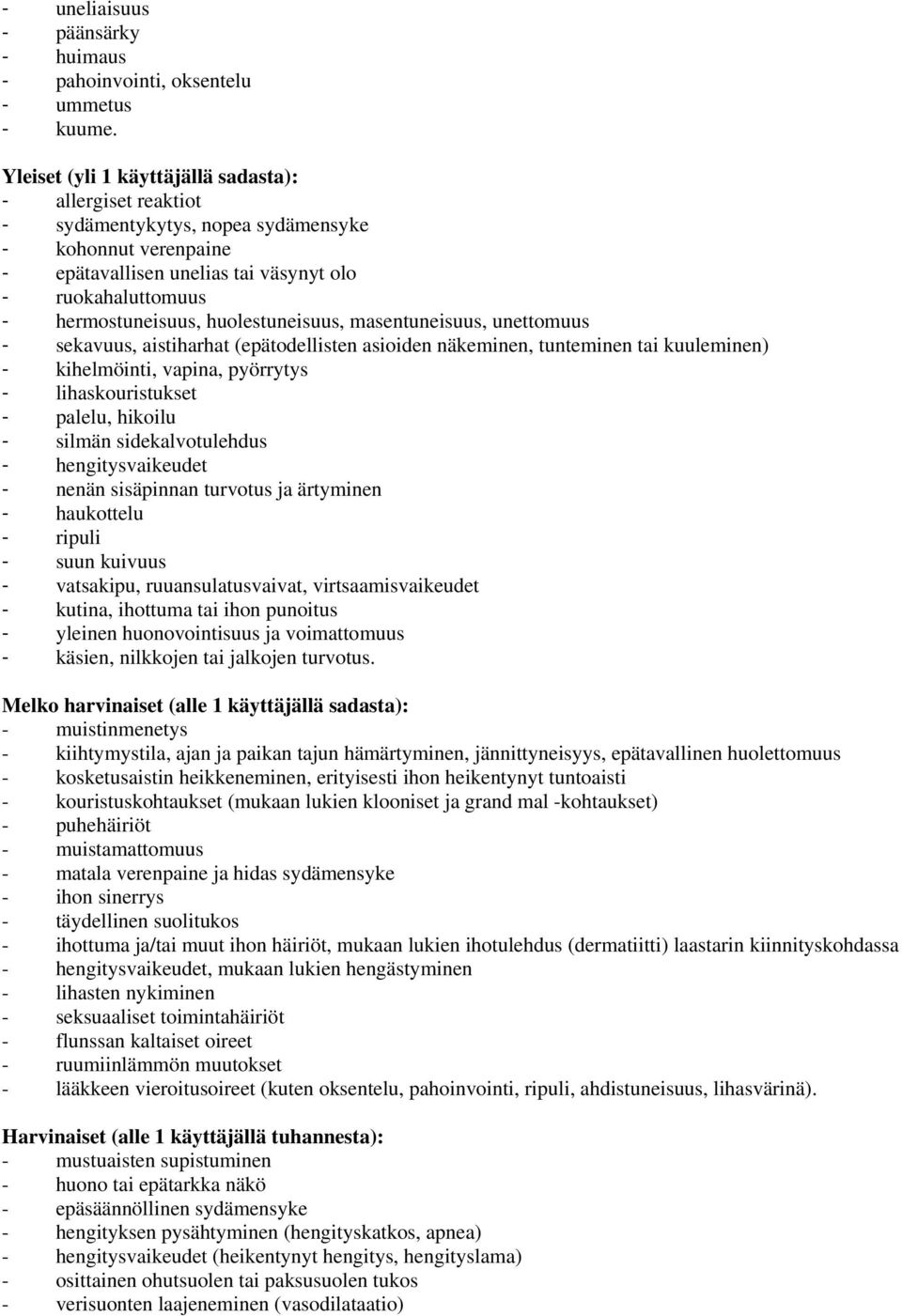 huolestuneisuus, masentuneisuus, unettomuus - sekavuus, aistiharhat (epätodellisten asioiden näkeminen, tunteminen tai kuuleminen) - kihelmöinti, vapina, pyörrytys - lihaskouristukset - palelu,