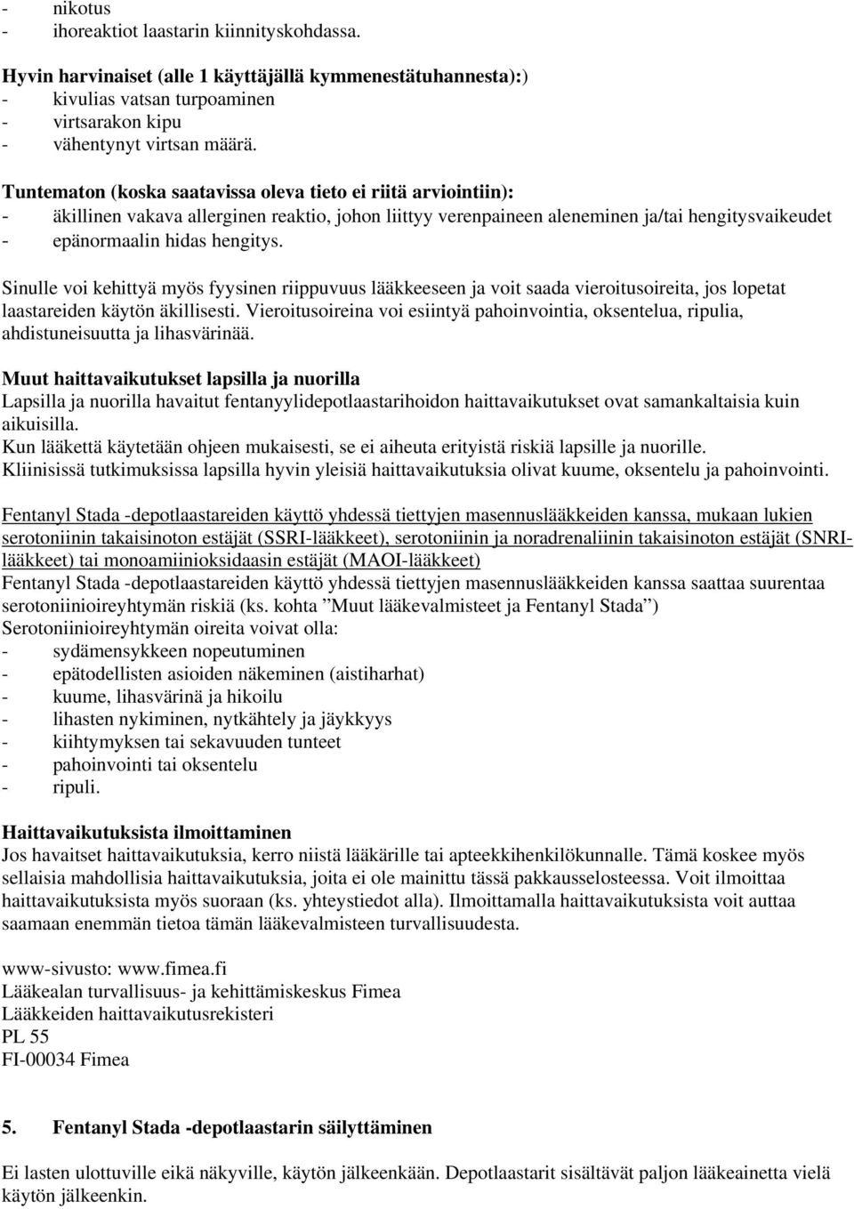 Sinulle voi kehittyä myös fyysinen riippuvuus lääkkeeseen ja voit saada vieroitusoireita, jos lopetat laastareiden käytön äkillisesti.