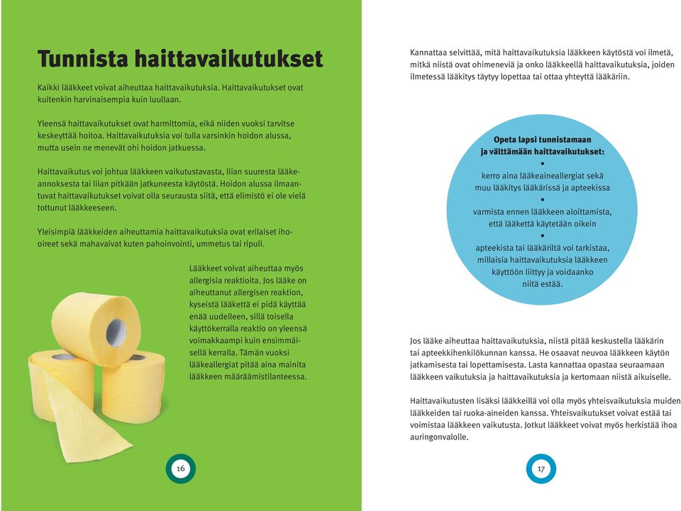 Haittavaikutus voi johtua lääkkeen vaikutustavasta, liian suuresta lääke - annoksesta tai liian pitkään jatkuneesta käytöstä.