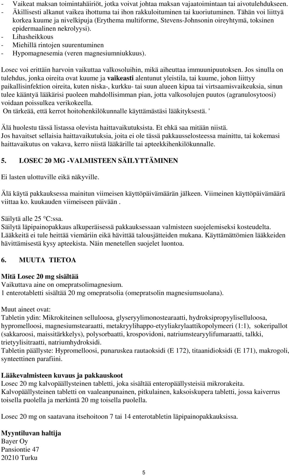 - Lihasheikkous - Miehillä rintojen suurentuminen - Hypomagnesemia (veren magnesiumniukkuus). Losec voi erittäin harvoin vaikuttaa valkosoluihin, mikä aiheuttaa immuunipuutoksen.