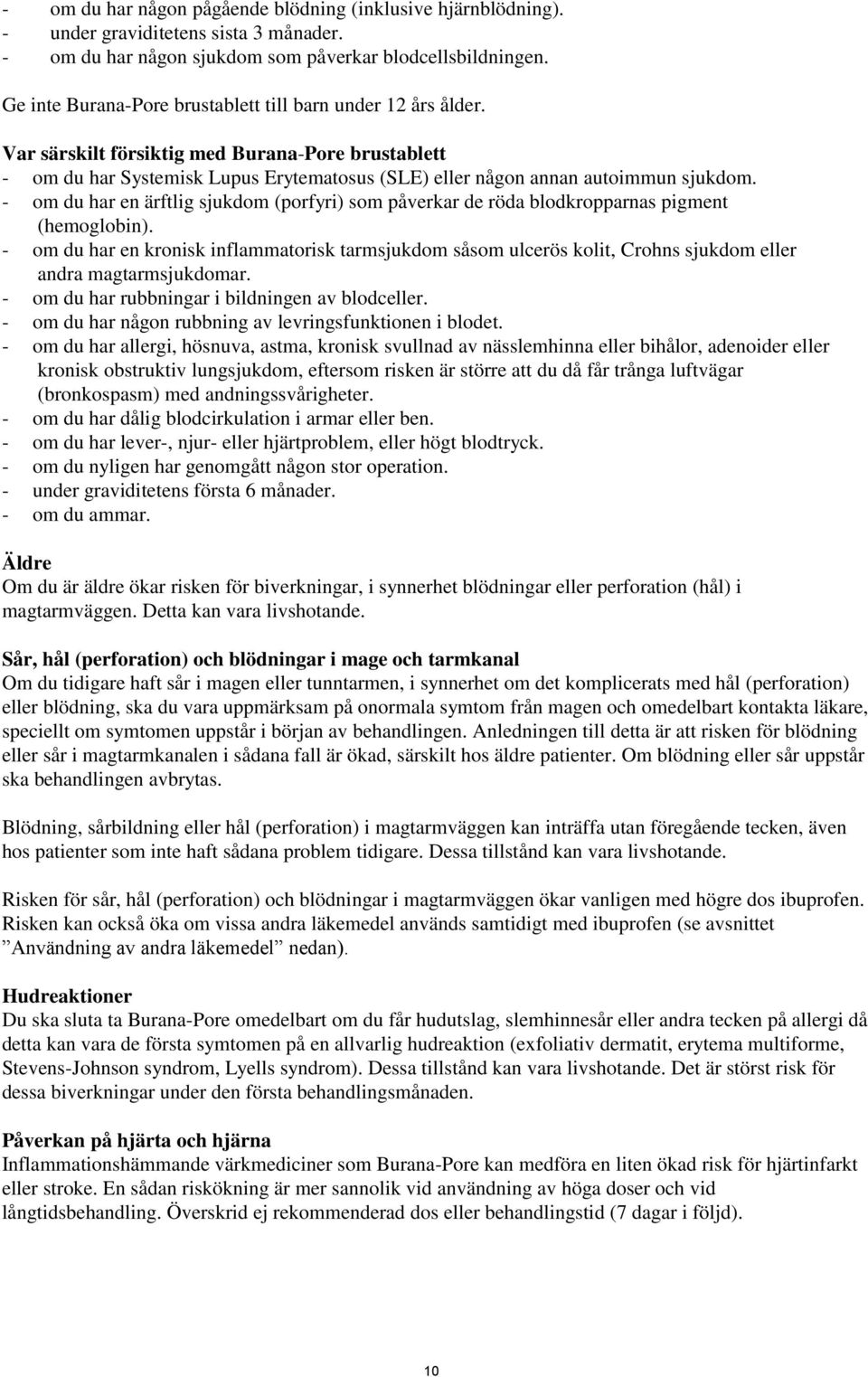 - om du har en ärftlig sjukdom (porfyri) som påverkar de röda blodkropparnas pigment (hemoglobin).