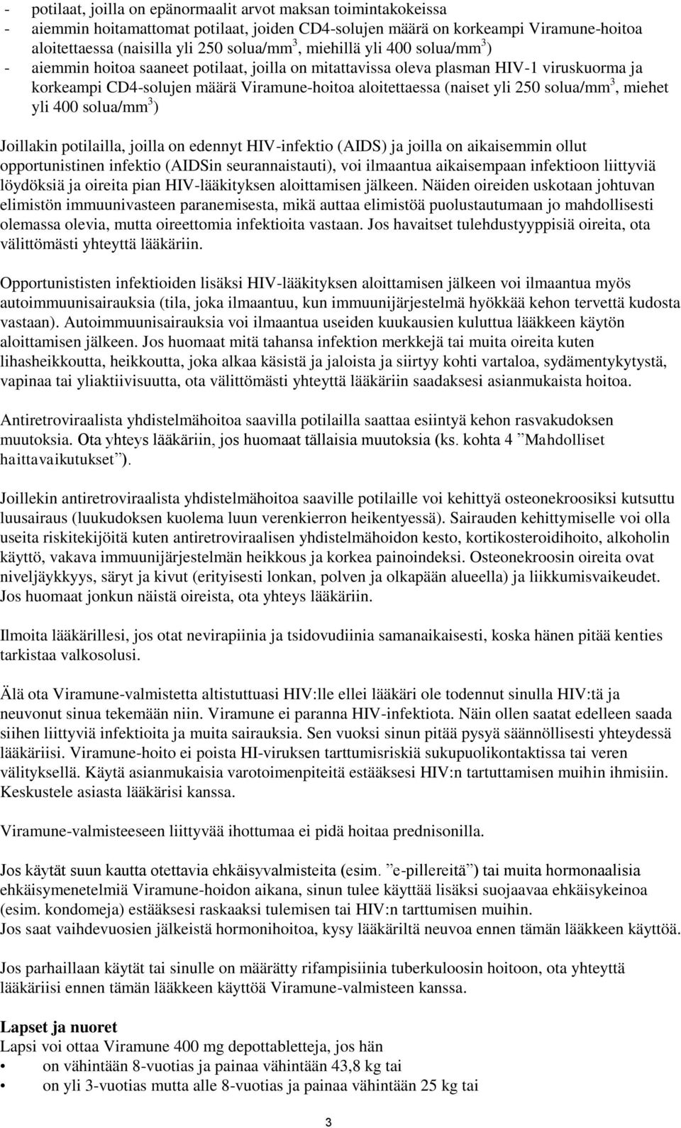 solua/mm 3, miehet yli 400 solua/mm 3 ) Joillakin potilailla, joilla on edennyt HIV-infektio (AIDS) ja joilla on aikaisemmin ollut opportunistinen infektio (AIDSin seurannaistauti), voi ilmaantua