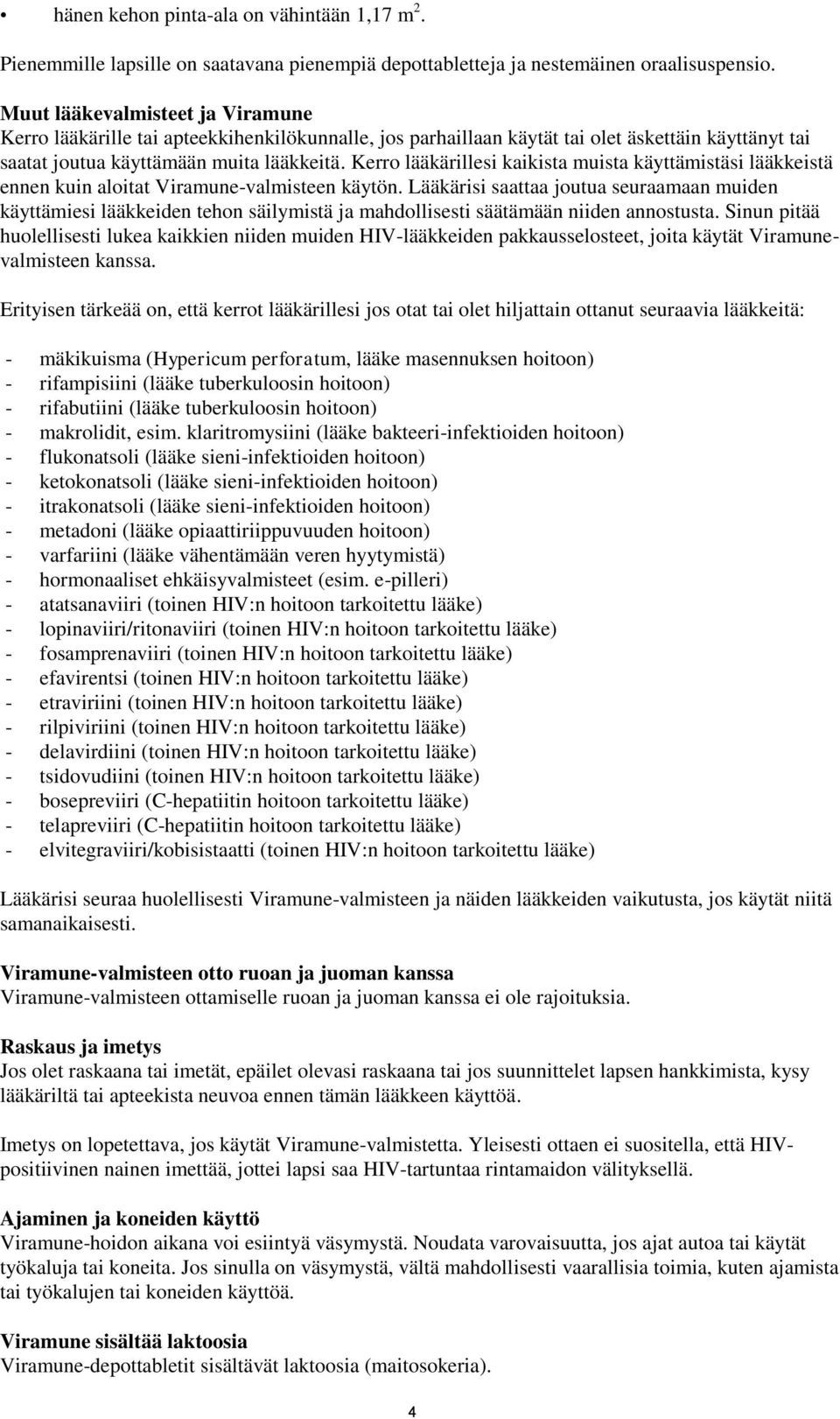 Kerro lääkärillesi kaikista muista käyttämistäsi lääkkeistä ennen kuin aloitat Viramune-valmisteen käytön.