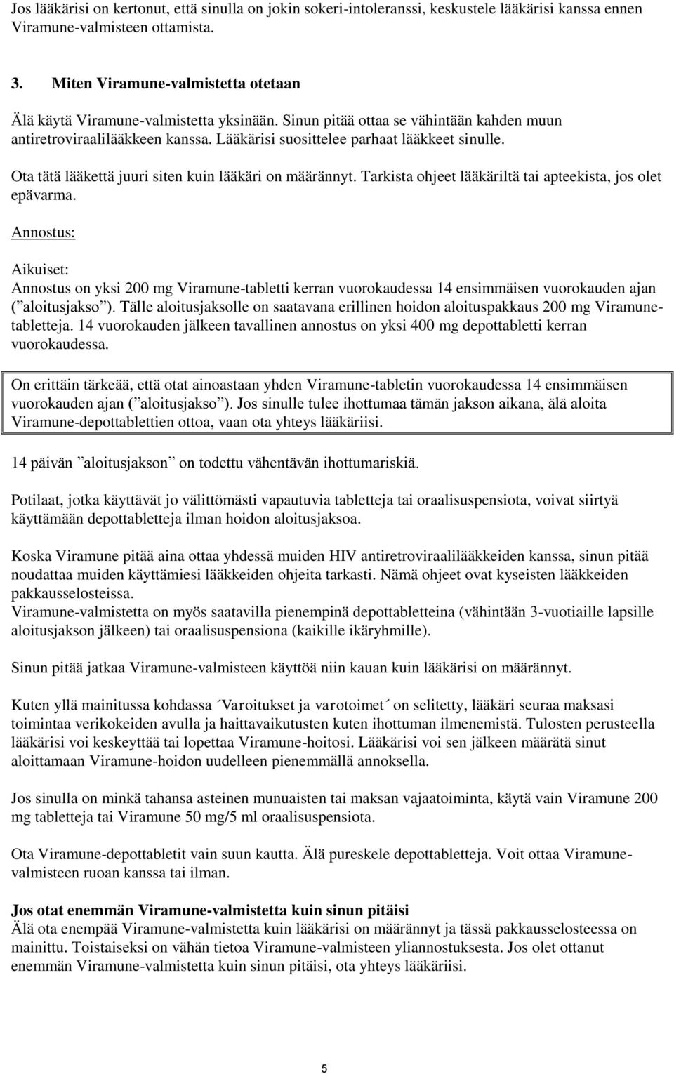 Ota tätä lääkettä juuri siten kuin lääkäri on määrännyt. Tarkista ohjeet lääkäriltä tai apteekista, jos olet epävarma.