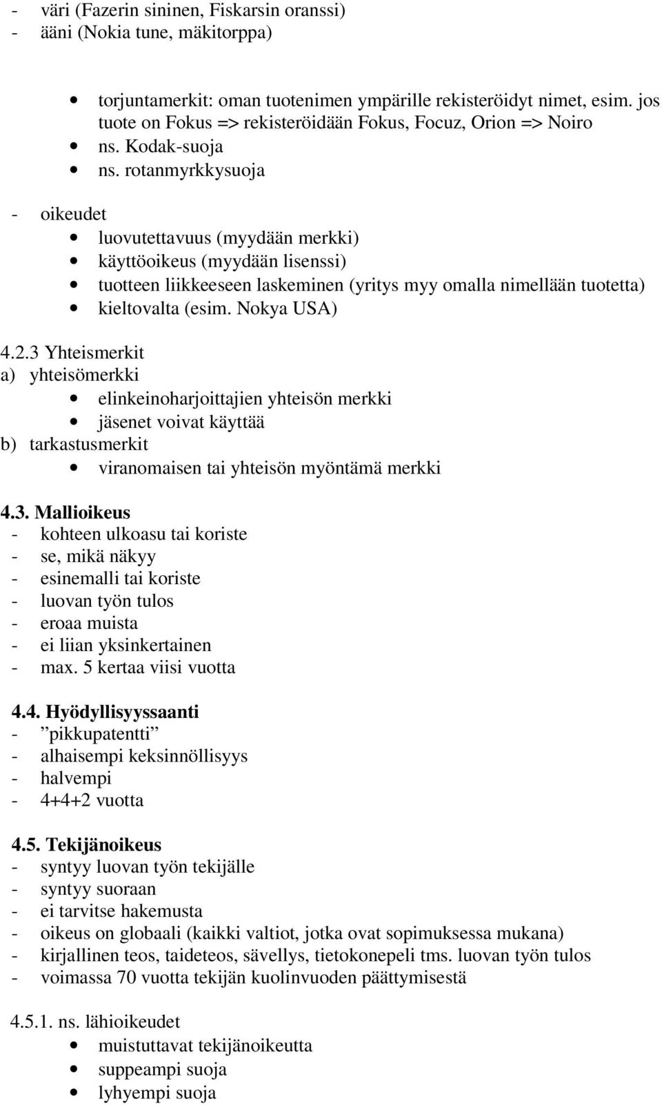 rotanmyrkkysuoja - oikeudet luovutettavuus (myydään merkki) käyttöoikeus (myydään lisenssi) tuotteen liikkeeseen laskeminen (yritys myy omalla nimellään tuotetta) kieltovalta (esim. Nokya USA) 4.2.