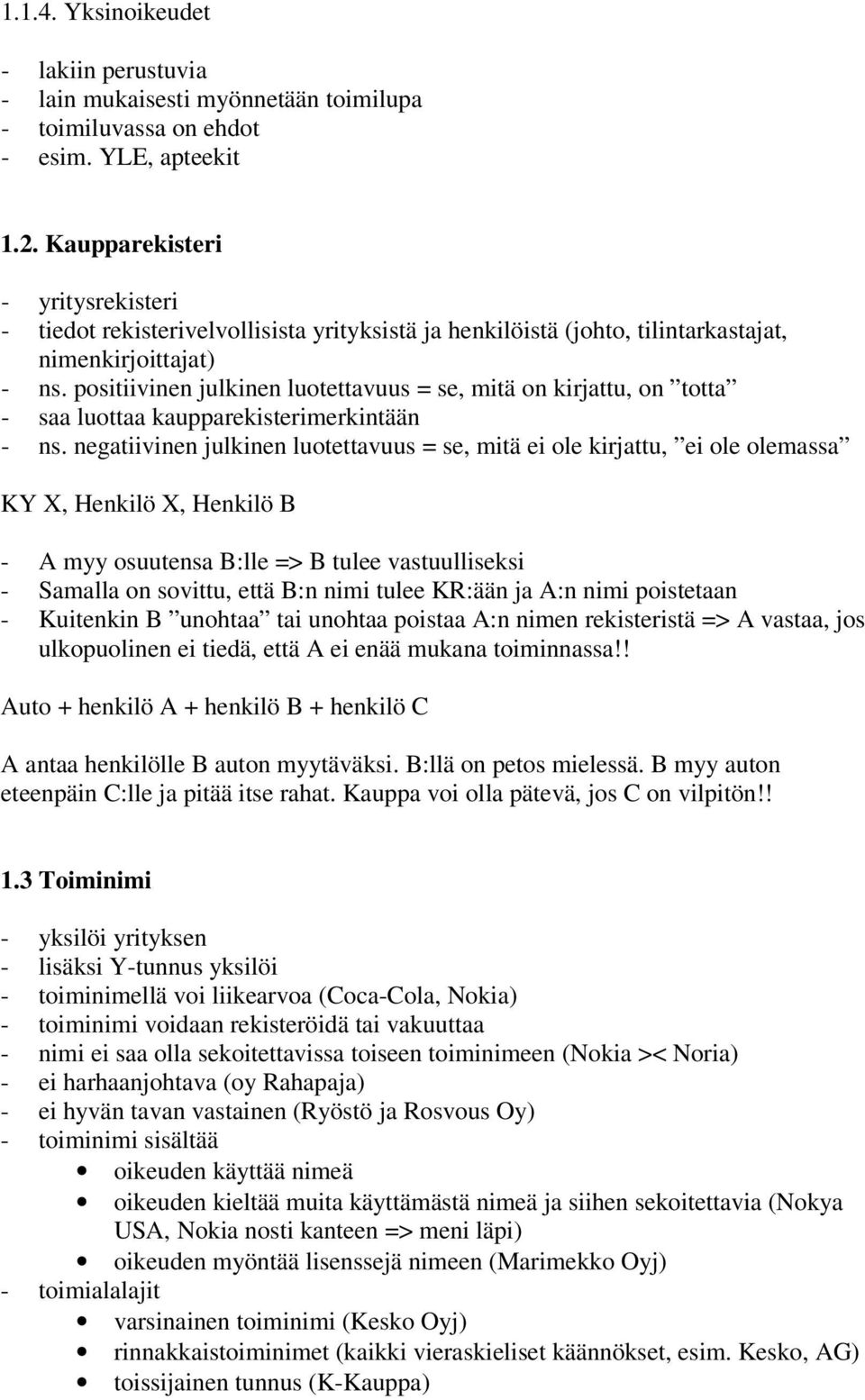 positiivinen julkinen luotettavuus = se, mitä on kirjattu, on totta - saa luottaa kaupparekisterimerkintään - ns.