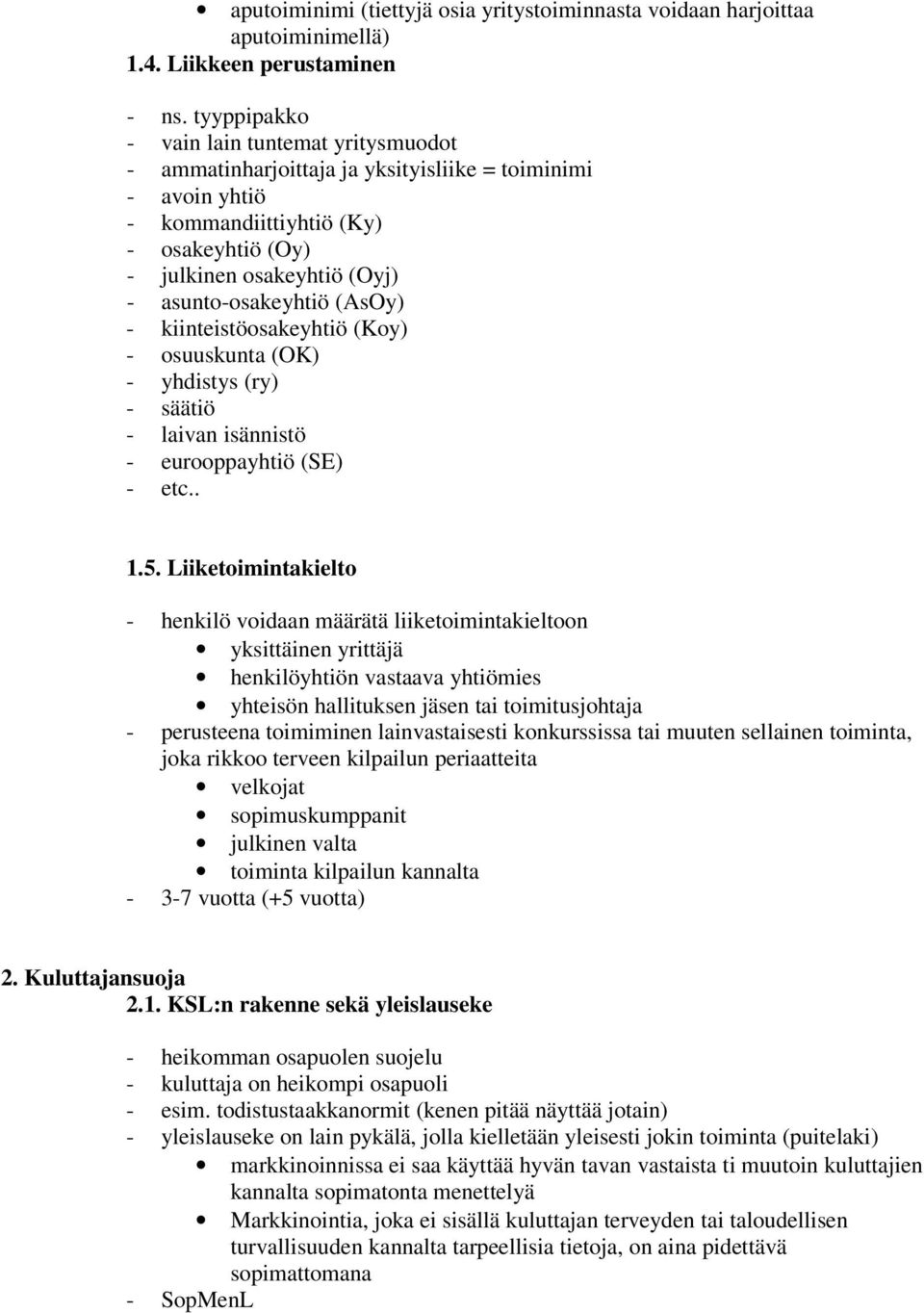 asunto-osakeyhtiö (AsOy) - kiinteistöosakeyhtiö (Koy) - osuuskunta (OK) - yhdistys (ry) - säätiö - laivan isännistö - eurooppayhtiö (SE) - etc.. 1.5.