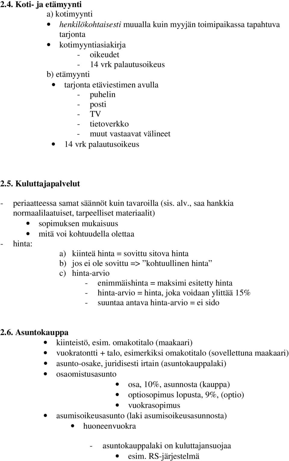 , saa hankkia normaalilaatuiset, tarpeelliset materiaalit) sopimuksen mukaisuus mitä voi kohtuudella olettaa - hinta: a) kiinteä hinta = sovittu sitova hinta b) jos ei ole sovittu => kohtuullinen