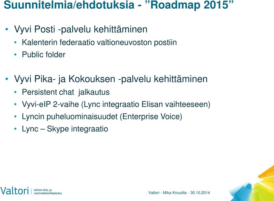 Kokouksen -palvelu kehittäminen Persistent chat jalkautus Vyvi-eIP 2-vaihe (Lync