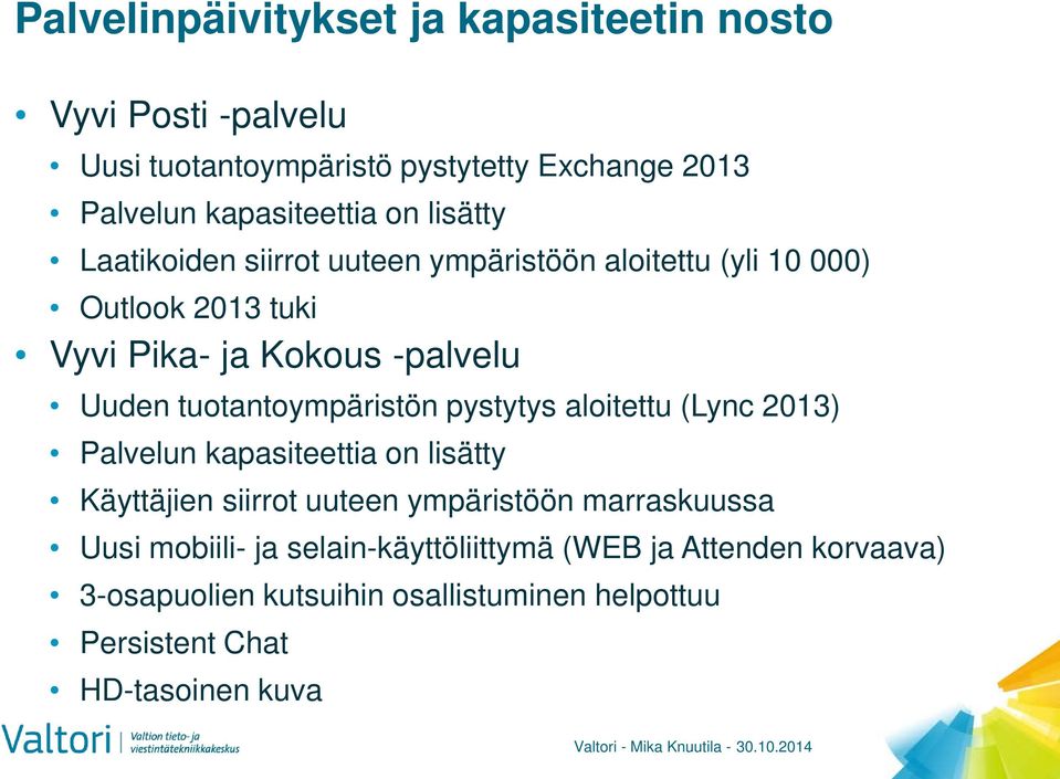 tuotantoympäristön pystytys aloitettu (Lync 2013) Palvelun kapasiteettia on lisätty Käyttäjien siirrot uuteen ympäristöön marraskuussa