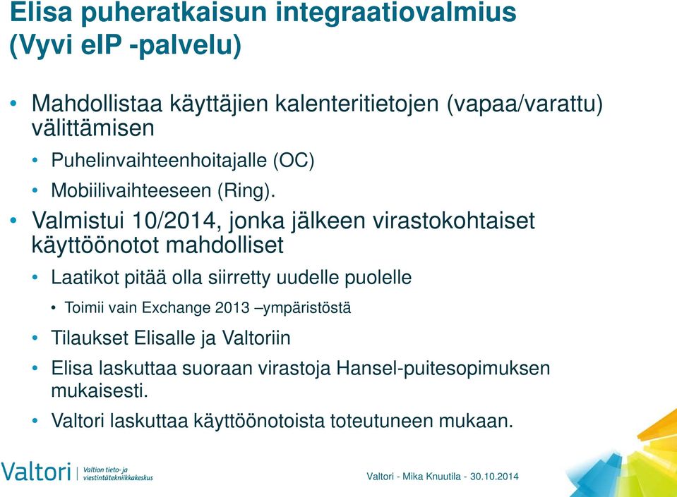 Valmistui 10/2014, jonka jälkeen virastokohtaiset käyttöönotot mahdolliset Laatikot pitää olla siirretty uudelle puolelle