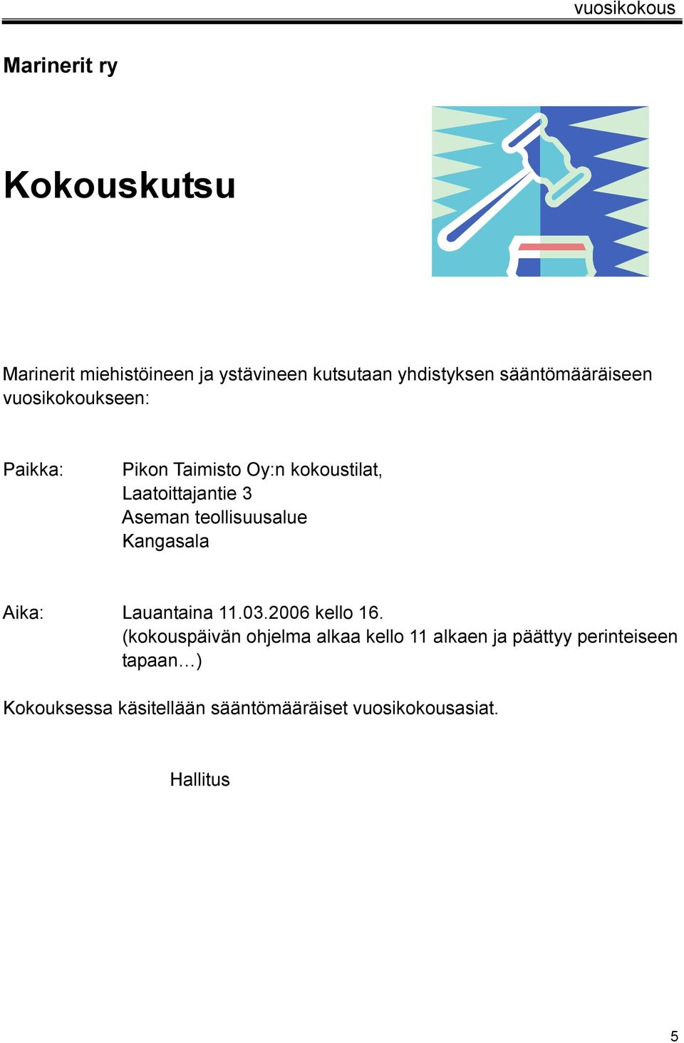 teollisuusalue Kangasala Aika: Lauantaina 11.03.2006 kello 16.