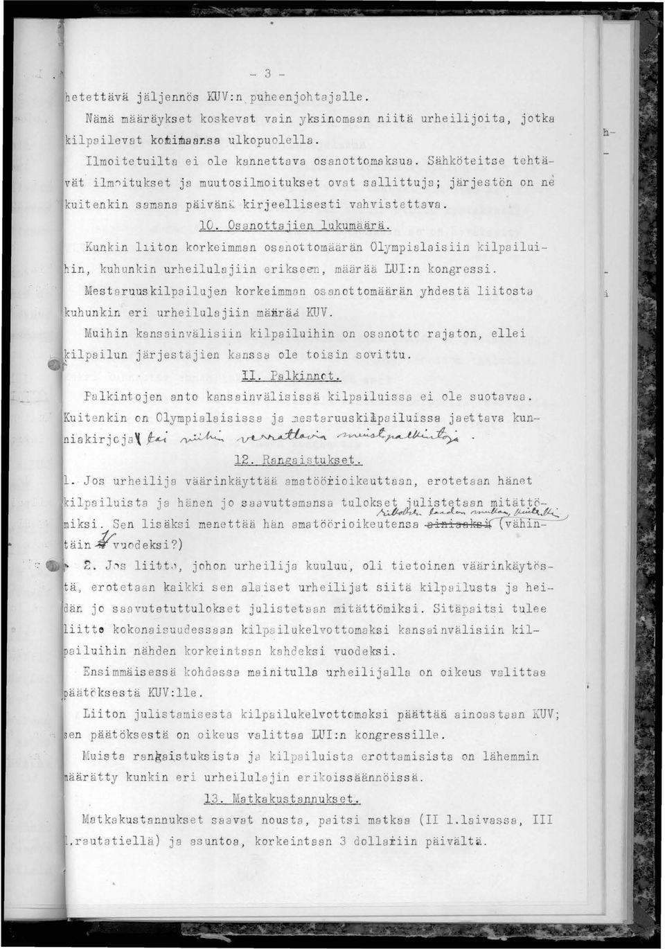 10. Os anottajien lukumäärä. Kunkin liiton korkeimman os anottomäärän Olympialaisiin kilpa iluihin, kuhunkin urheilulajiin erikse e"n, määrää LUI:n kongressi.