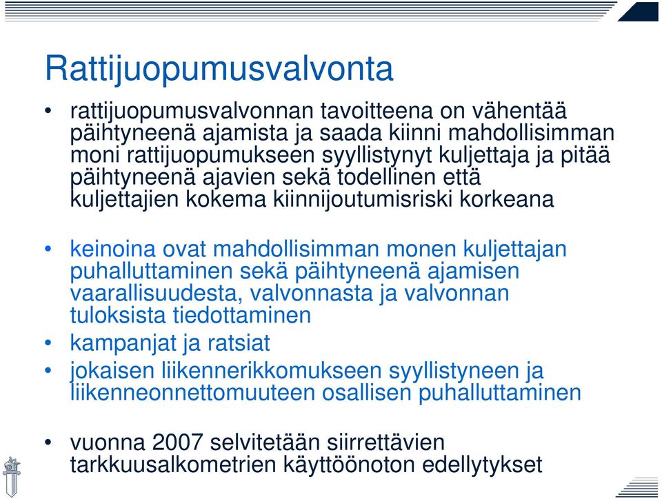 monen kuljettajan puhalluttaminen sekä päihtyneenä ajamisen vaarallisuudesta, valvonnasta ja valvonnan tuloksista tiedottaminen kampanjat ja ratsiat