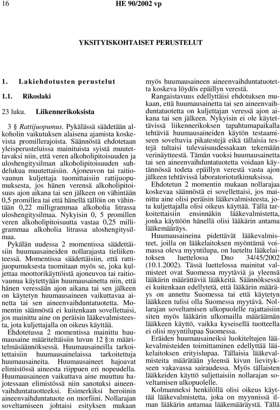 Säännöstä ehdotetaan yleisperusteluissa mainituista syistä muutettavaksi niin, että veren alkoholipitoisuuden ja uloshengitysilman alkoholipitoisuuden suhdelukua muutettaisiin.