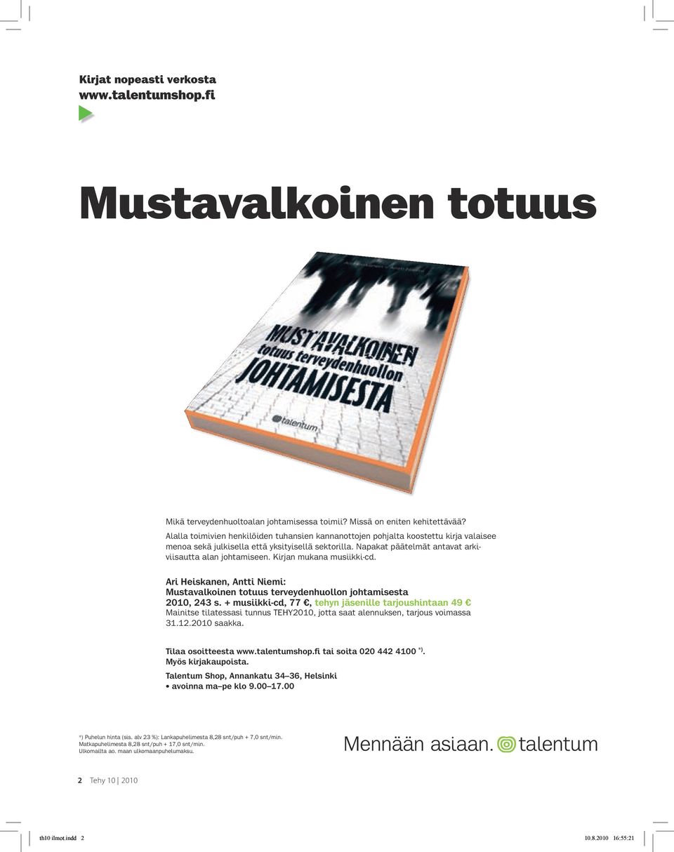 Kirjan mukana musiikki cd. Ari Heiskanen, Antti Niemi: Mustavalkoinen totuus terveydenhuollon johtamisesta 2010, 243 s.