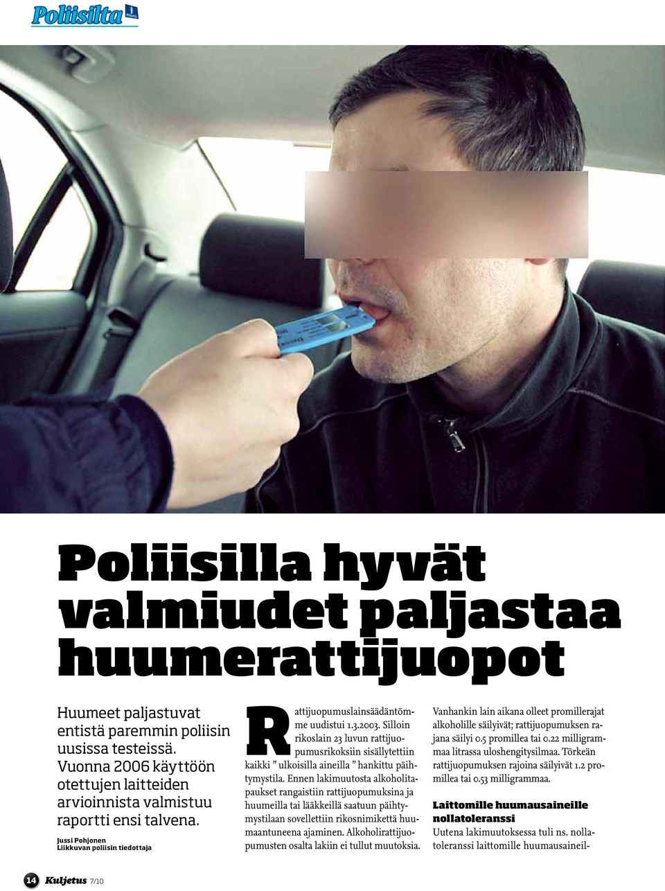 Silloin rikoslain 23 luvun rattijuopumusrikoksiin sisällytettiin kaikki ulkoisilla aineilla hankittu päihtymystila.