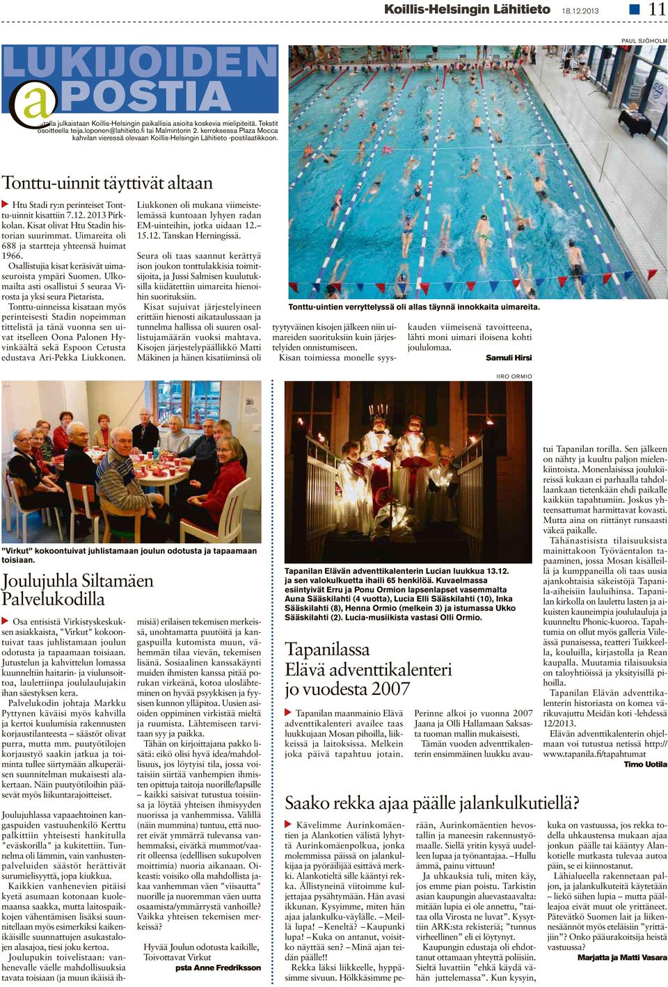 12. 2013Pirkkolan.Kisat olivat Htu Stadin historian suurimmat. Uimareita oli 688 ja startteja yhteensä huimat 1966. Osallistujia kisat keräsivät uimaseuroista ympäri Suomen.