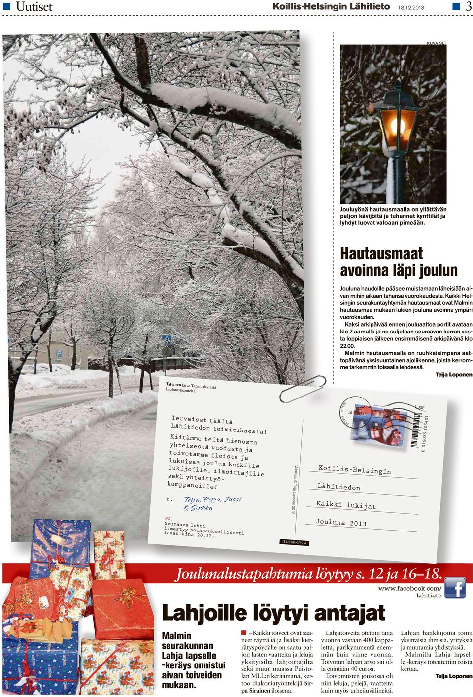 Kaikki Helsingin seurakuntayhtymän hautausmaat ovat Malmin hautausmaa mukaan lukien jouluna avoinna ympäri vuorokauden.
