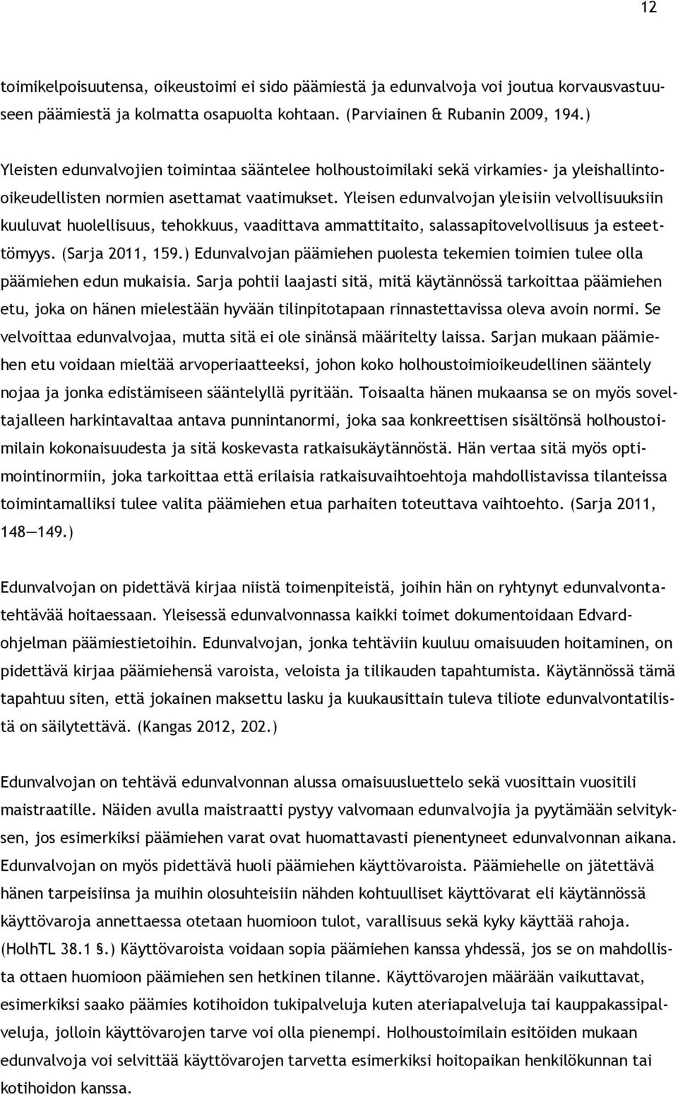 Yleisen edunvalvojan yleisiin velvollisuuksiin kuuluvat huolellisuus, tehokkuus, vaadittava ammattitaito, salassapitovelvollisuus ja esteettömyys. (Sarja 2011, 159.