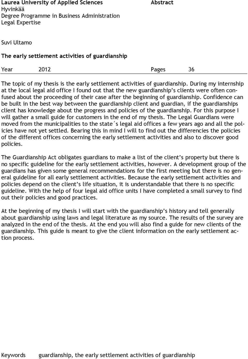 During my internship at the local legal aid office I found out that the new guardianship s clients were often confused about the proceeding of their case after the beginning of guardianship.