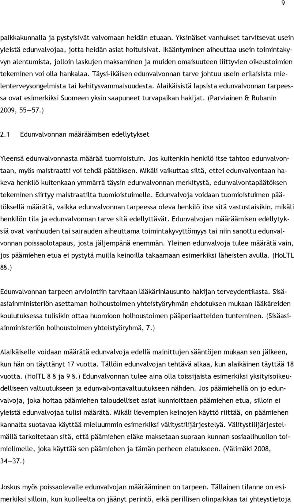 Täysi-ikäisen edunvalvonnan tarve johtuu usein erilaisista mielenterveysongelmista tai kehitysvammaisuudesta.