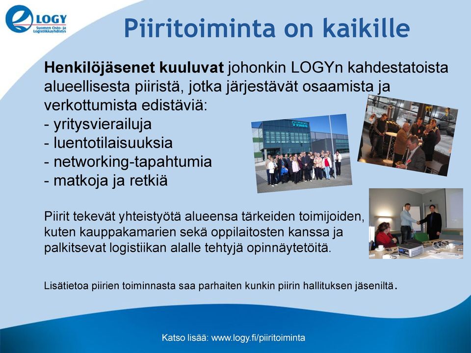 yhteistyötä alueensa tärkeiden toimijoiden, kuten kauppakamarien sekä oppilaitosten kanssa ja palkitsevat logistiikan alalle