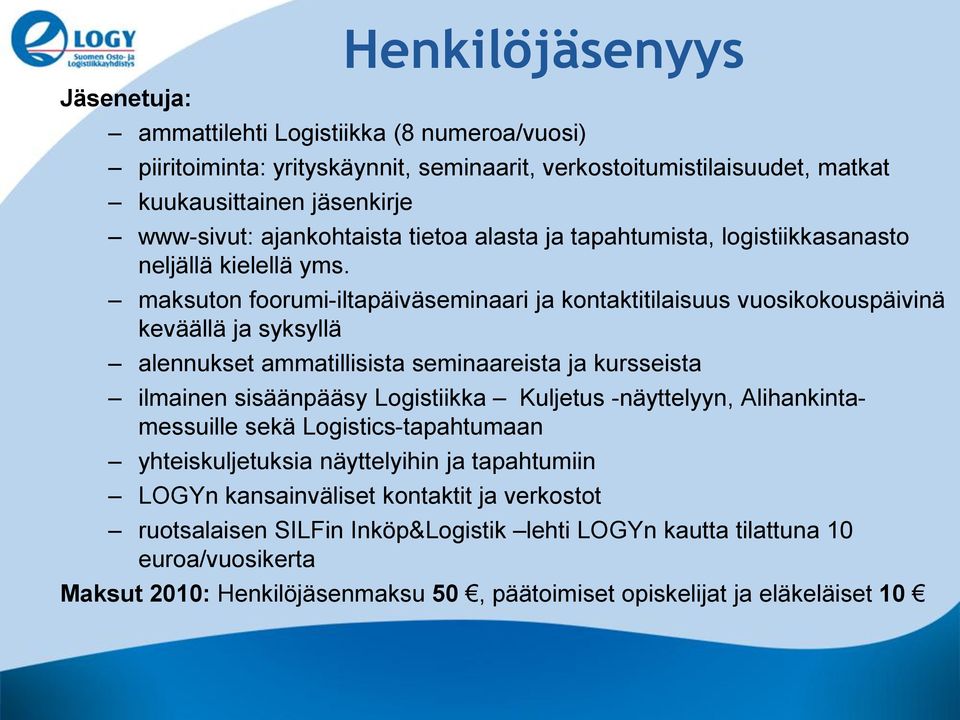 maksuton foorumi-iltapäiväseminaari ja kontaktitilaisuus vuosikokouspäivinä keväällä ja syksyllä alennukset ammatillisista seminaareista ja kursseista ilmainen sisäänpääsy Logistiikka Kuljetus