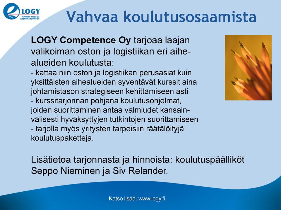 pohjana koulutusohjelmat, joiden suorittaminen antaa valmiudet kansainvälisesti hyväksyttyjen tutkintojen suorittamiseen - tarjolla myös yritysten