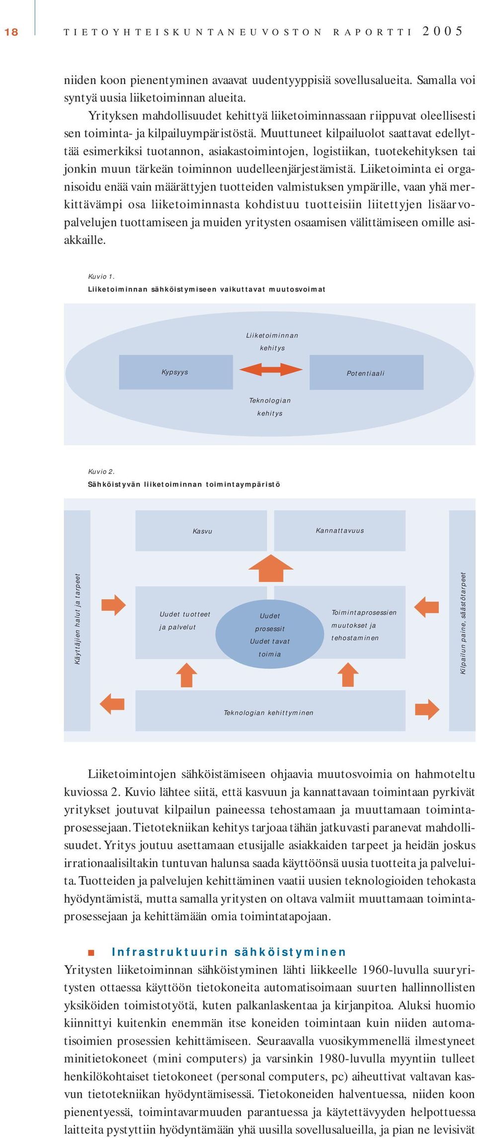 Muuttuneet kilpailuolot saattavat edellyttää esimerkiksi tuotannon, asiakastoimintojen, logistiikan, tuotekehityksen tai jonkin muun tärkeän toiminnon uudelleenjärjestämistä.