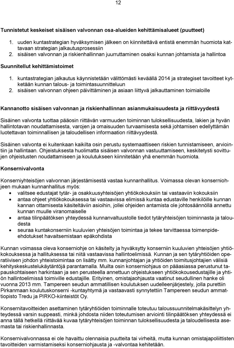 sisäisen valvonnan ja riskienhallinnan juurruttaminen osaksi kunnan johtamista ja hallintoa Suunnitellut kehittämistoimet 1.