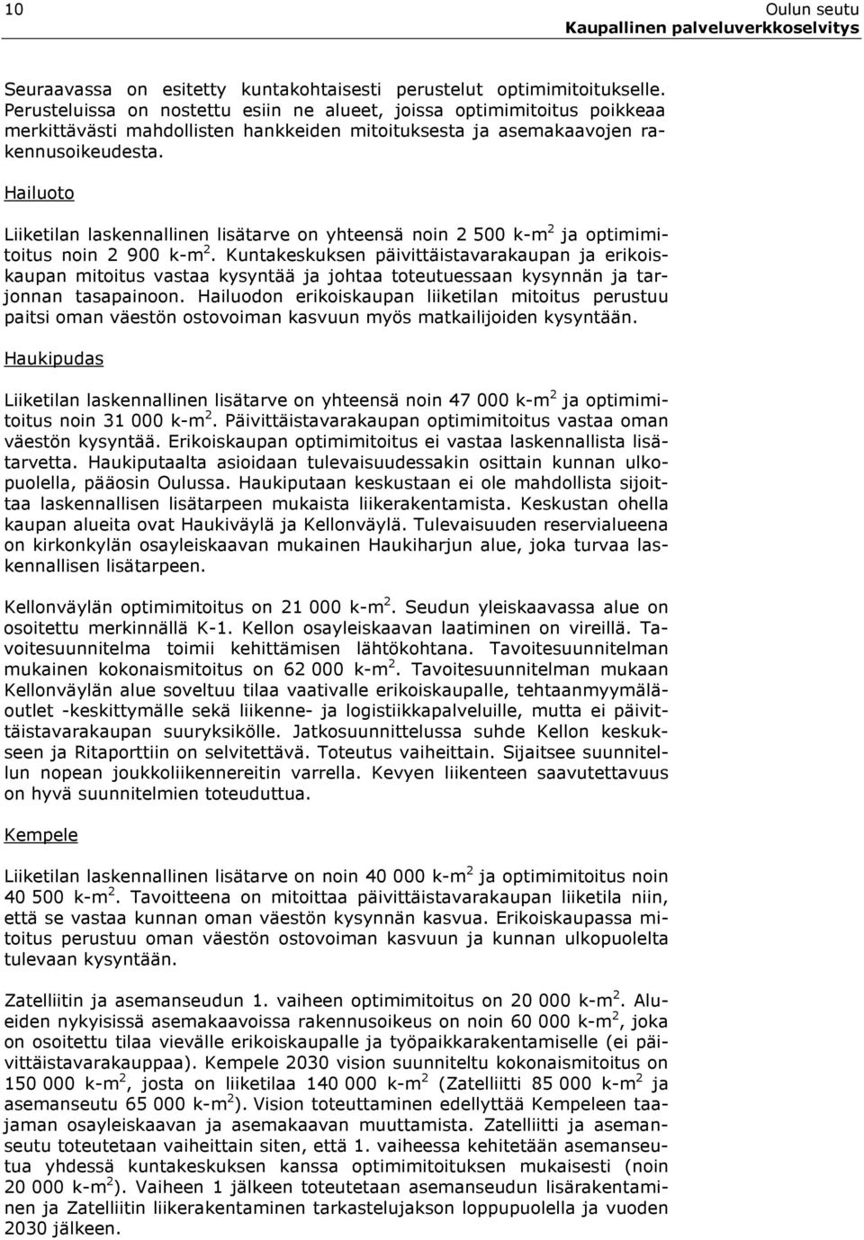 Hailuoto Liiketilan laskennallinen lisätarve on yhteensä noin 2 500 k-m 2 ja optimimitoitus noin 2 900 k-m 2.