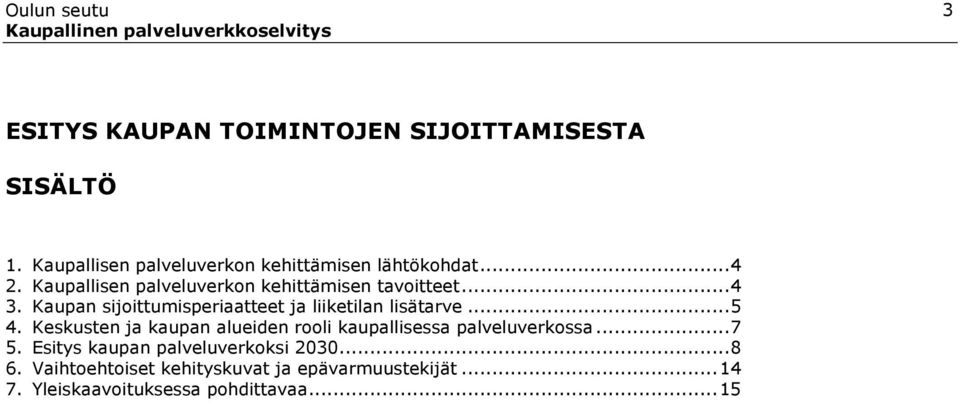 Kaupan sijoittumisperiaatteet ja liiketilan lisätarve...5 4.