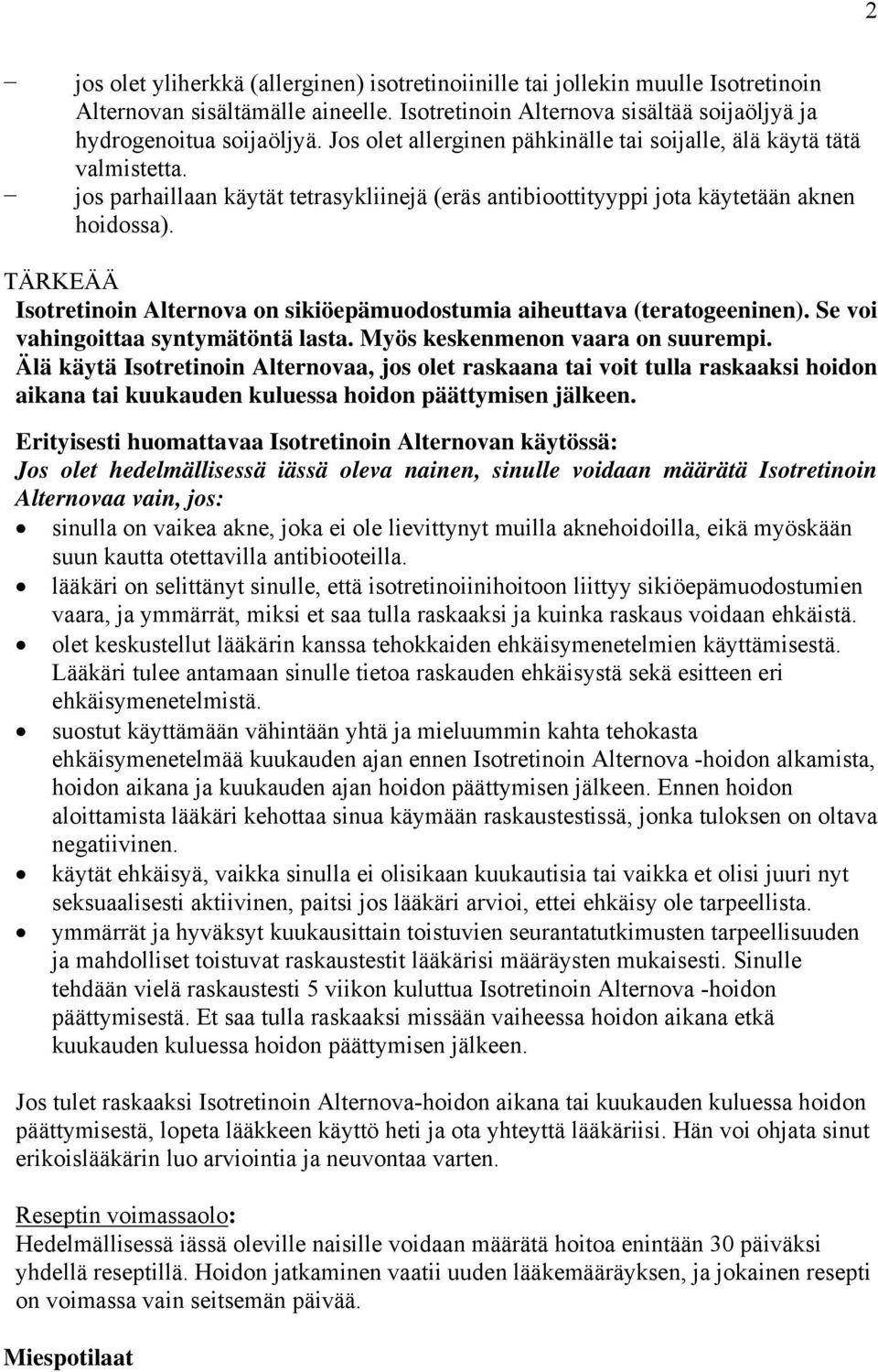 TÄRKEÄÄ Isotretinoin Alternova on sikiöepämuodostumia aiheuttava (teratogeeninen). Se voi vahingoittaa syntymätöntä lasta. Myös keskenmenon vaara on suurempi.